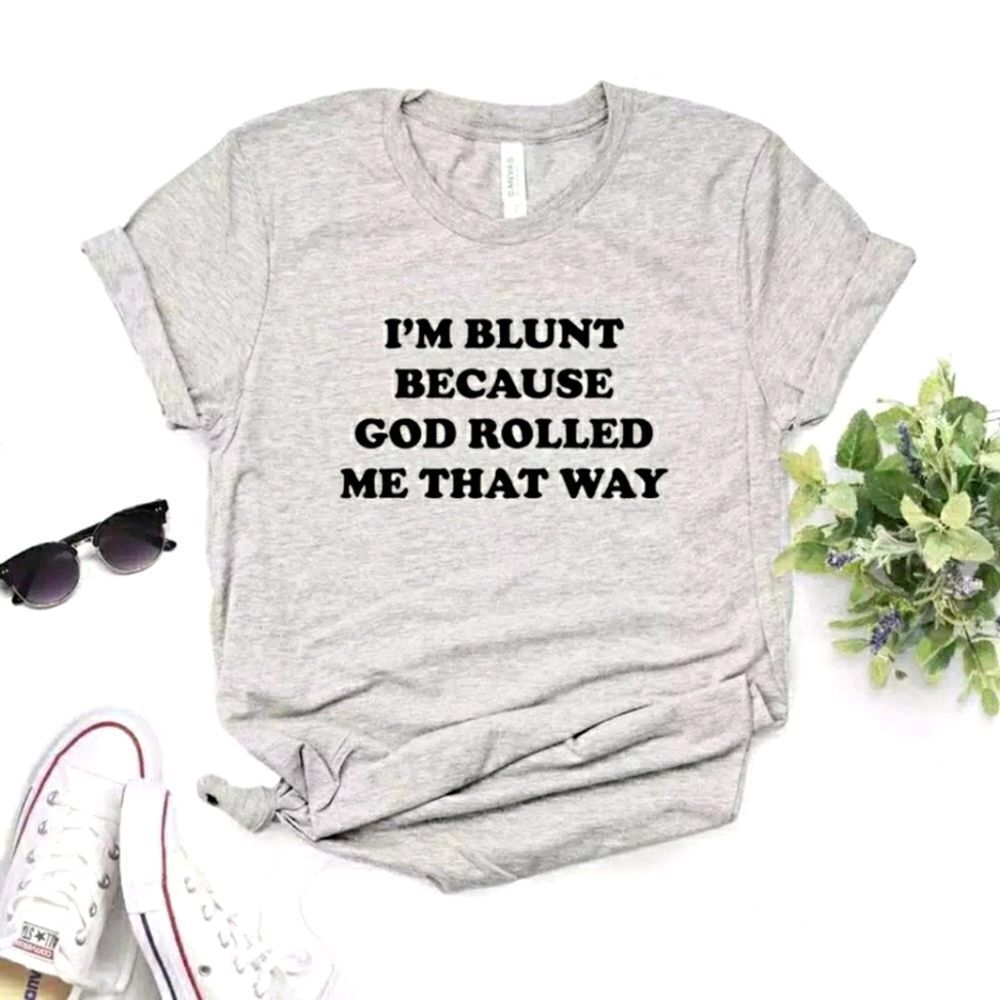I'm Blunt bc God Rolled Me That Way ♡ Tee Shirt